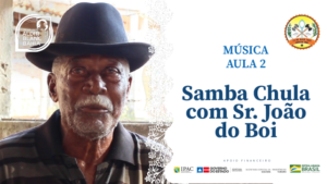 Música – Samba Chula com Sr. João do Boi